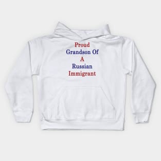 Proud Grandson Of A Russian Immigrant Kids Hoodie